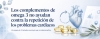 Omega-3 despu&eacute;s de un infarto: &iquest;ayudan a evitar nuevos problemas cardiovasculares?