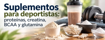 Suplementos para deportistas: prote&iacute;nas, creatina, BCAA y glutamina